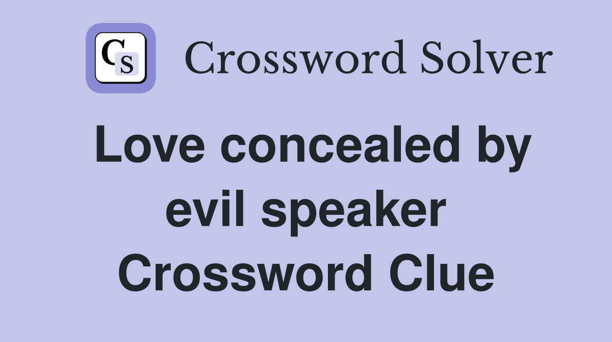 Love concealed by evil speaker Crossword Clue