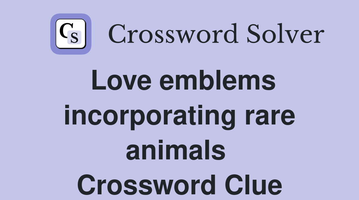 Love emblems incorporating rare animals  Crossword Clue