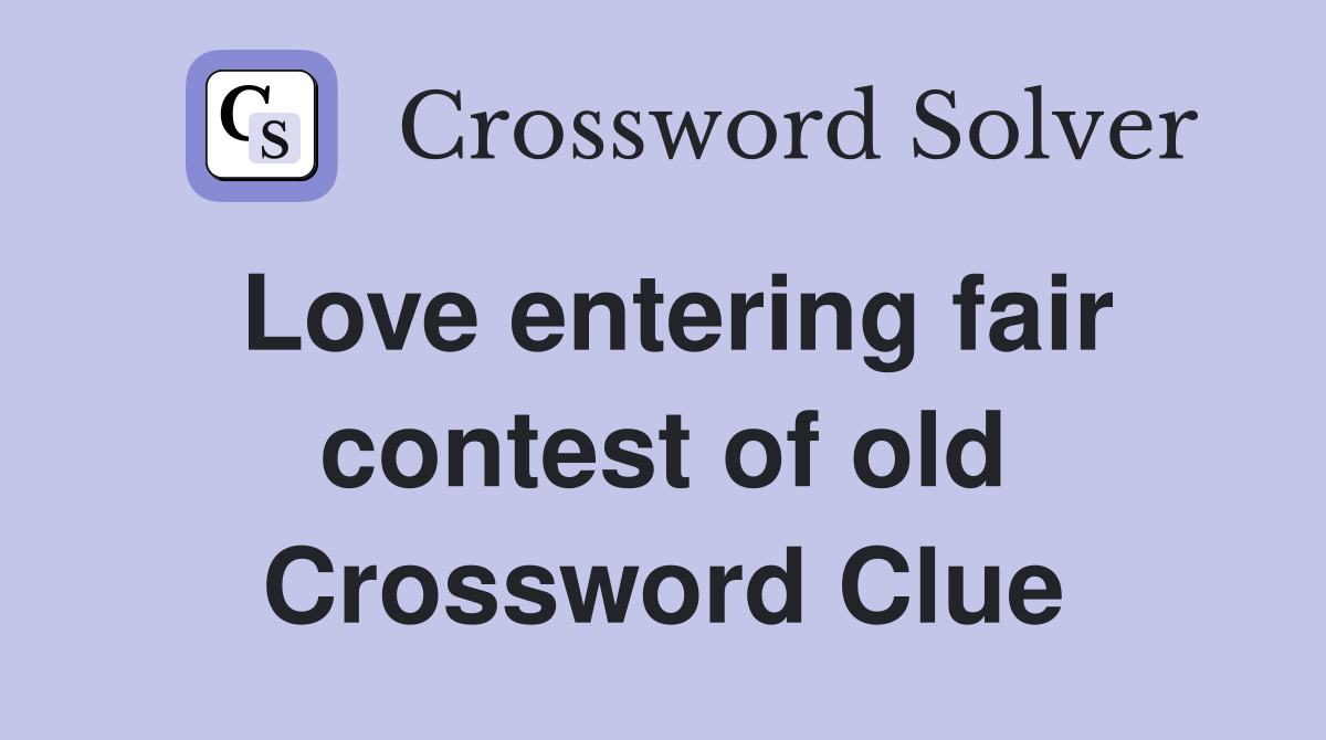 Love entering fair contest of old Crossword Clue