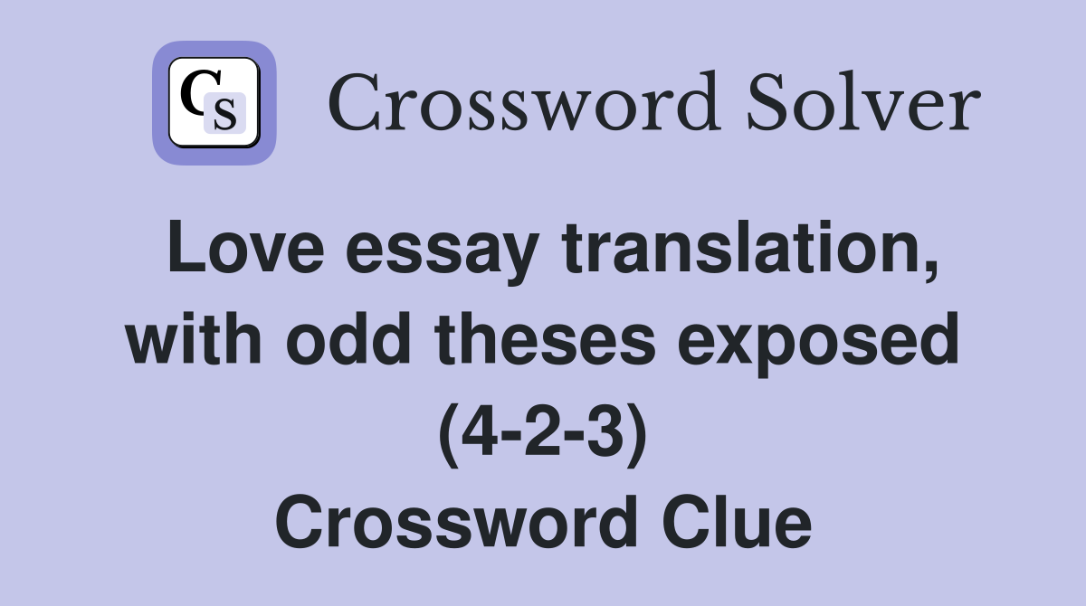 Love essay translation, with odd theses exposed (4-2-3) Crossword Clue