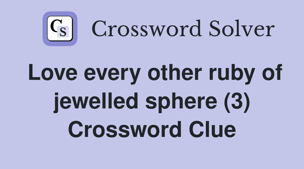 Love every other ruby of jewelled sphere (3) Crossword Clue