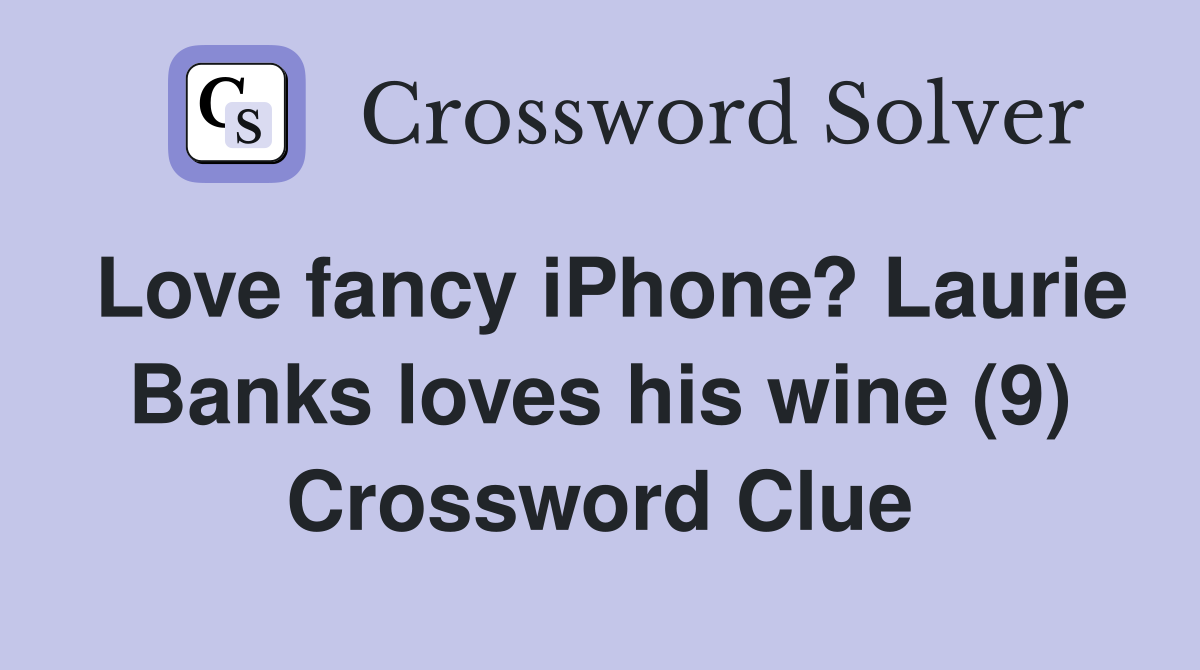Love fancy iPhone? Laurie Banks loves his wine (9) Crossword Clue