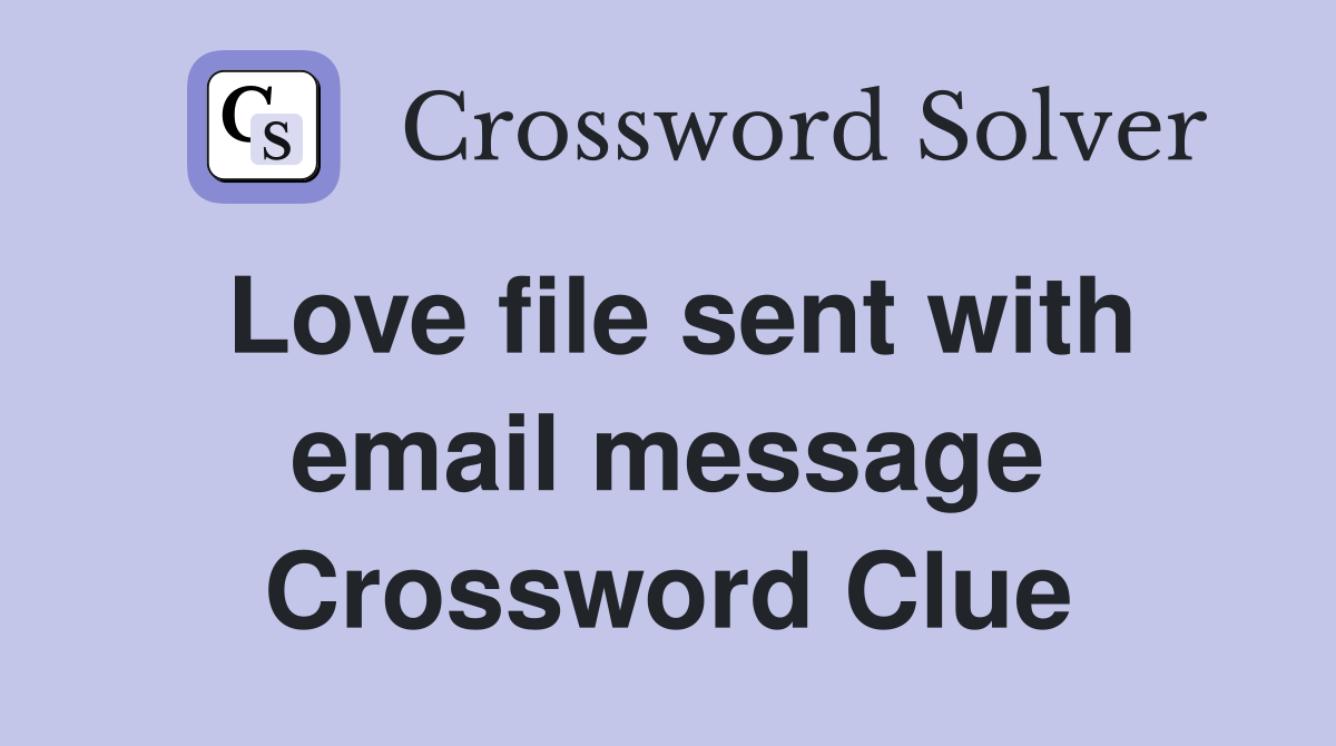 Love file sent with email message Crossword Clue