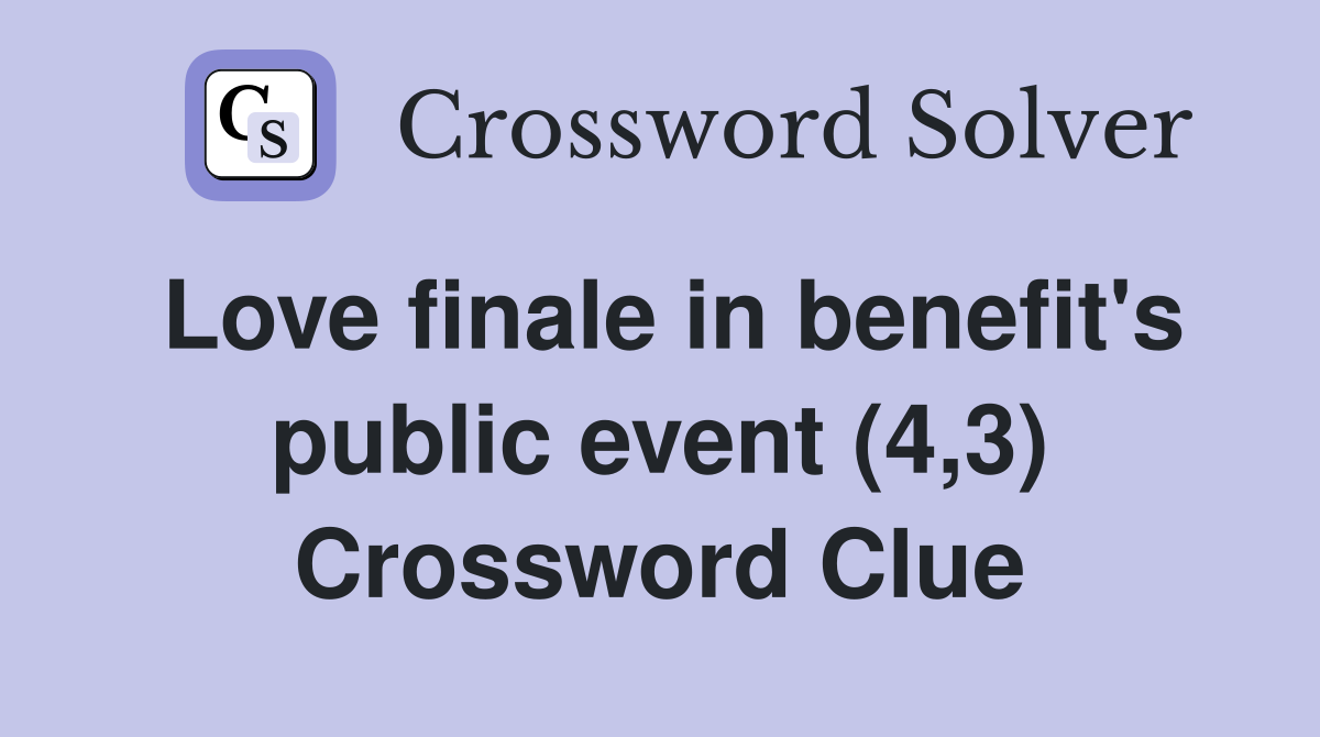 Love finale in benefit's public event (4,3) Crossword Clue