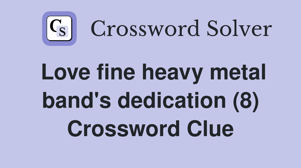 Love fine heavy metal band's dedication (8) Crossword Clue