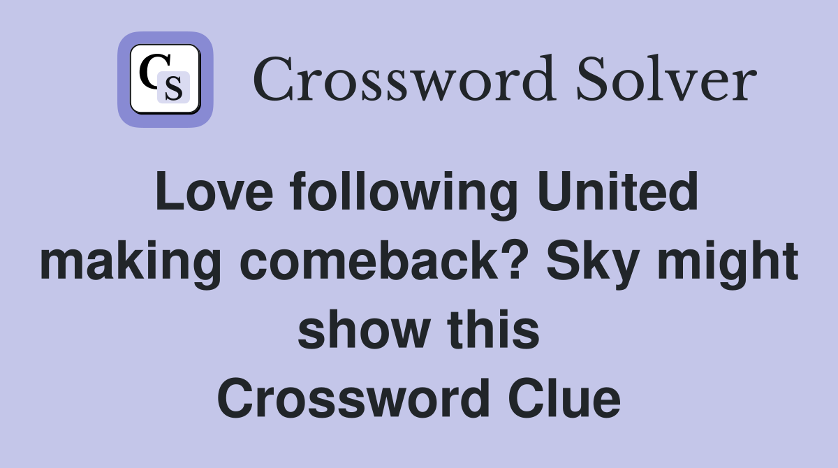 Love following United making comeback? Sky might show this Crossword Clue