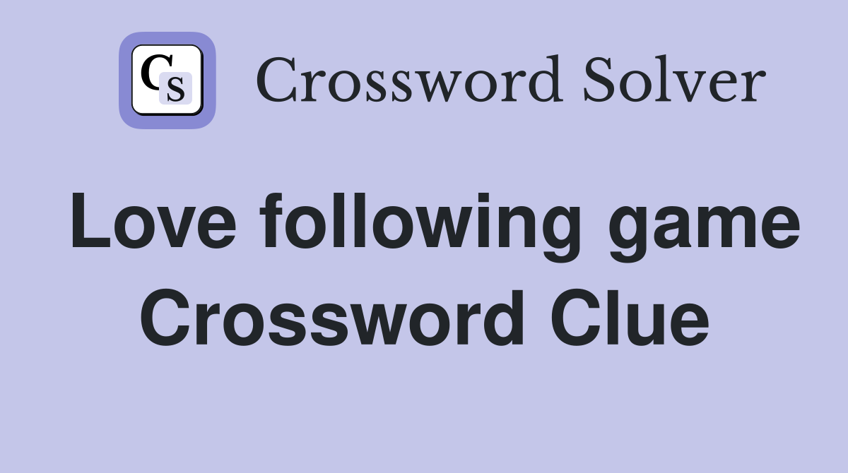 Love following game Crossword Clue