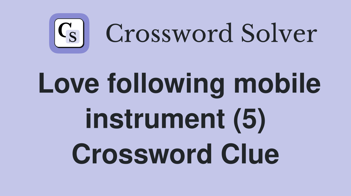 Love following mobile instrument (5) Crossword Clue