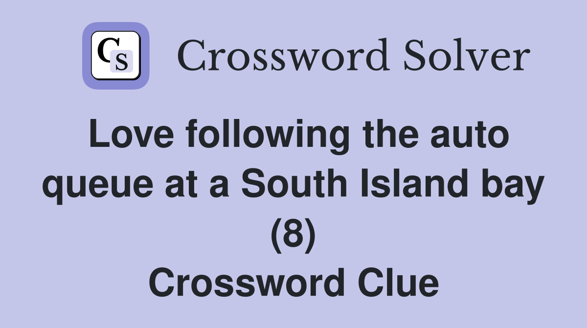 Love following the auto queue at a South Island bay (8) Crossword Clue