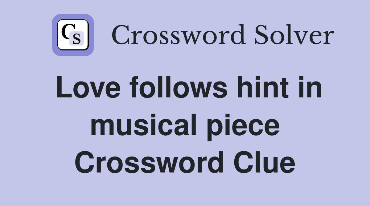 Love follows hint in musical piece Crossword Clue