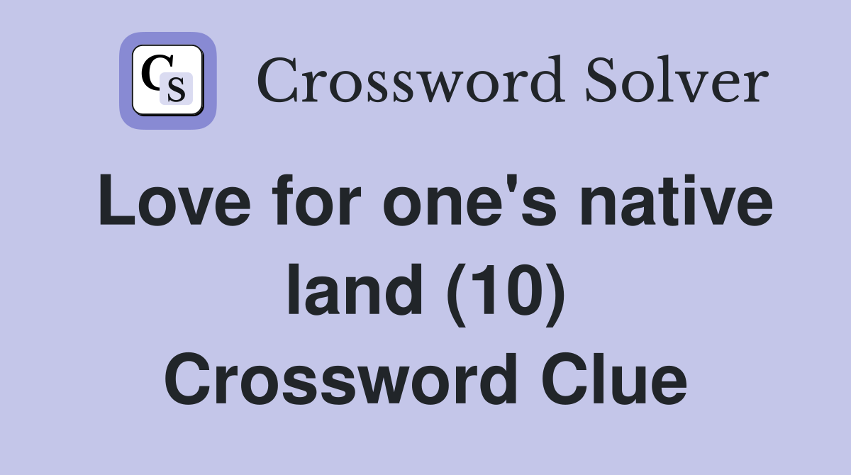 Love for one's native land (10) Crossword Clue