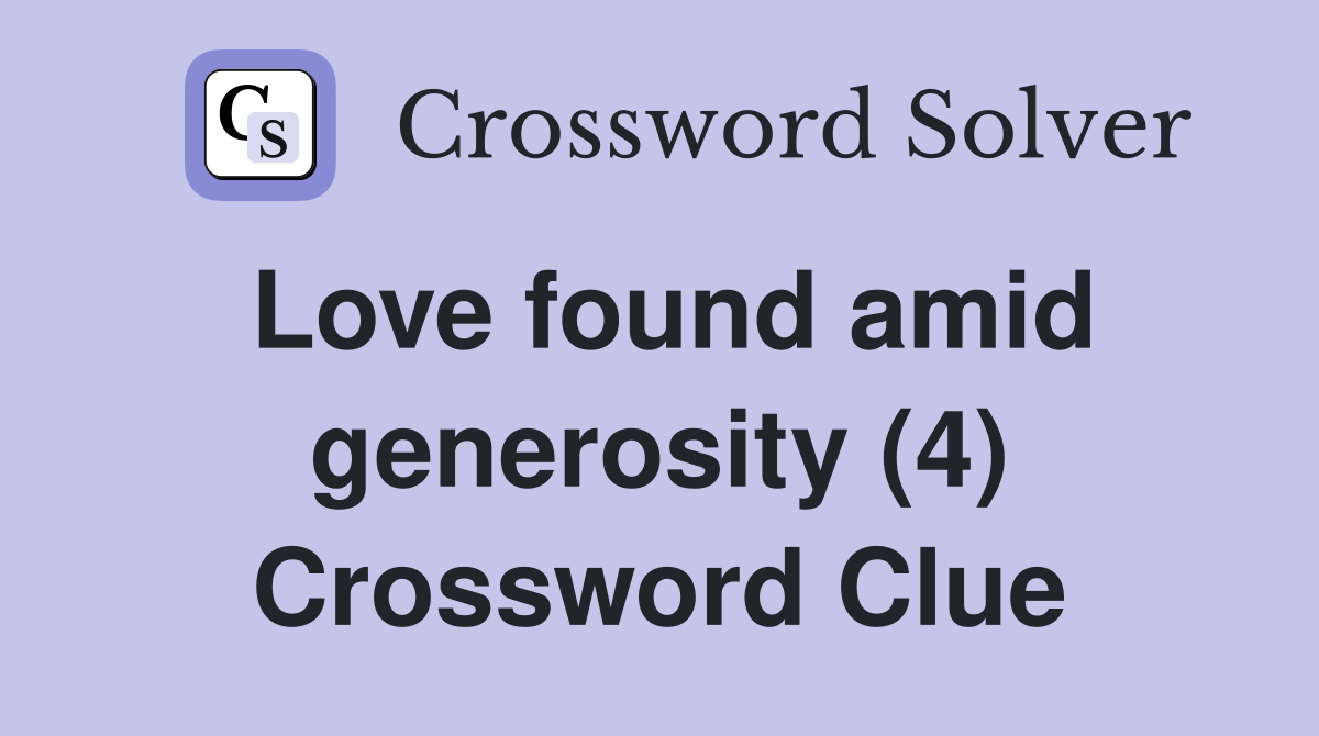 Love found amid generosity (4) Crossword Clue