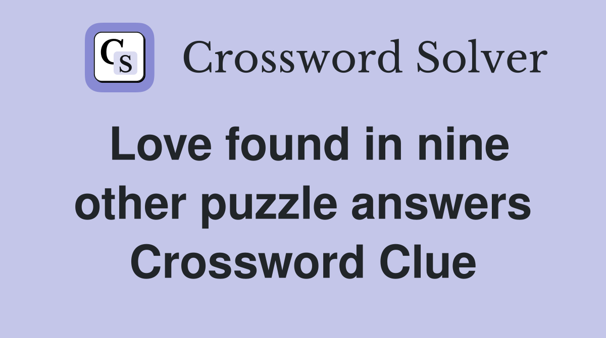 Love found in nine other puzzle answers Crossword Clue