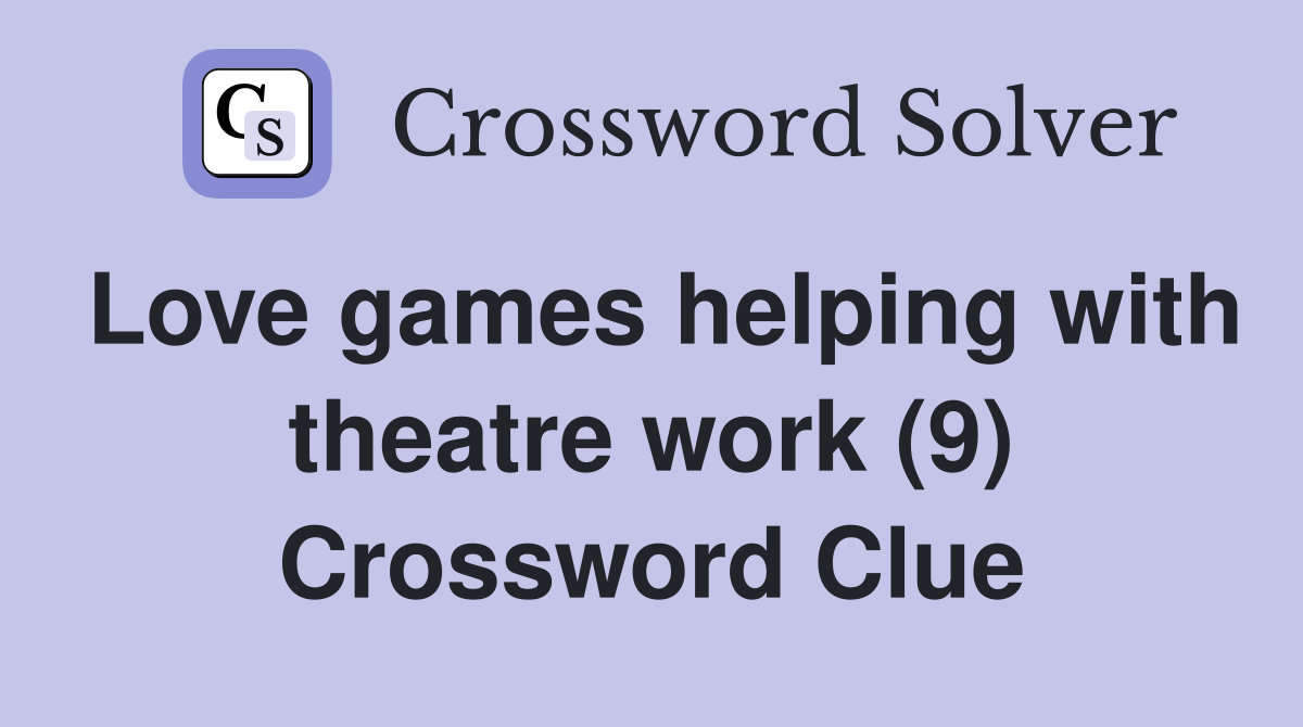 Love games helping with theatre work (9) Crossword Clue