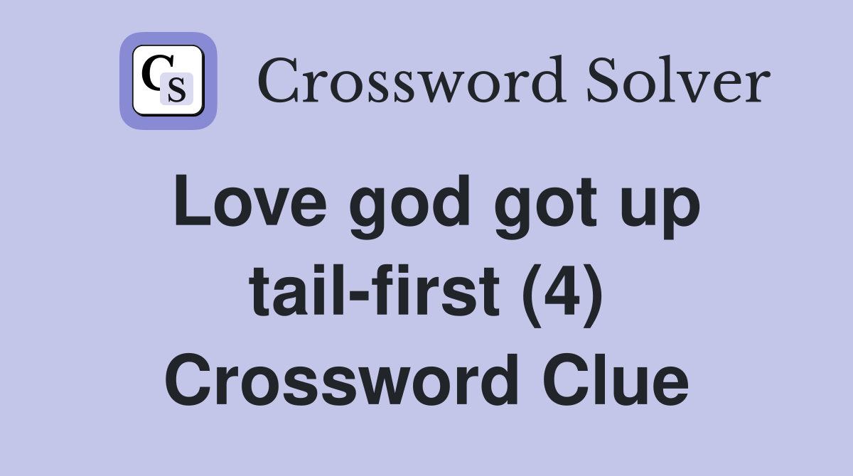 Love god got up tail-first (4) Crossword Clue