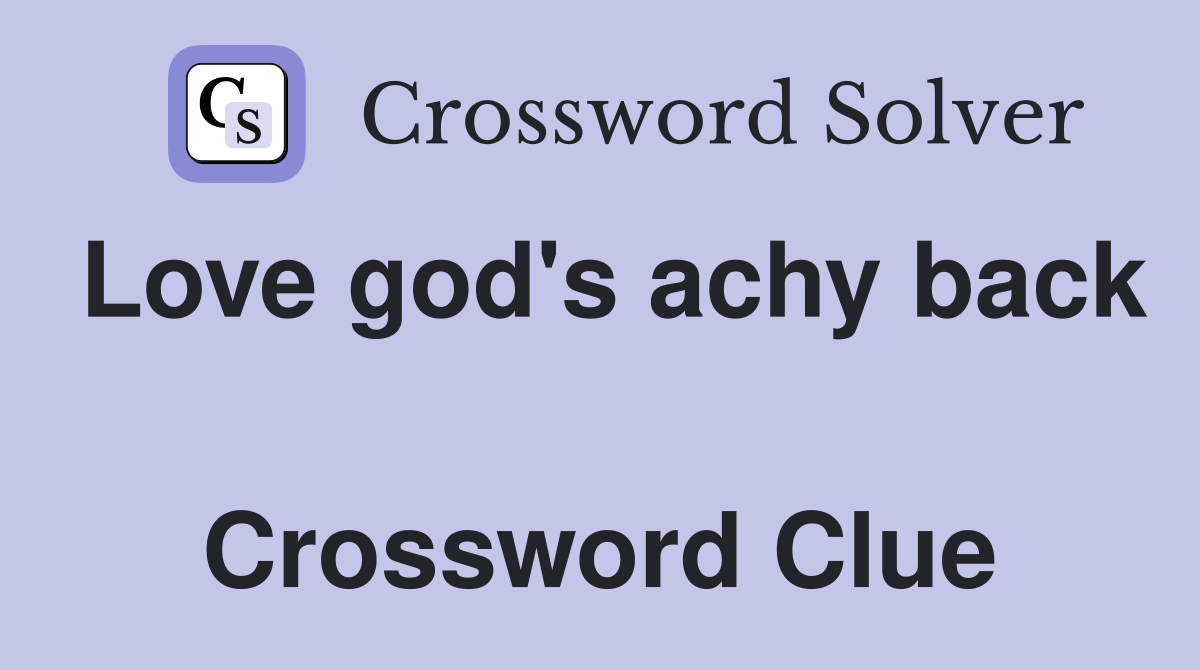 Love god's achy back  Crossword Clue