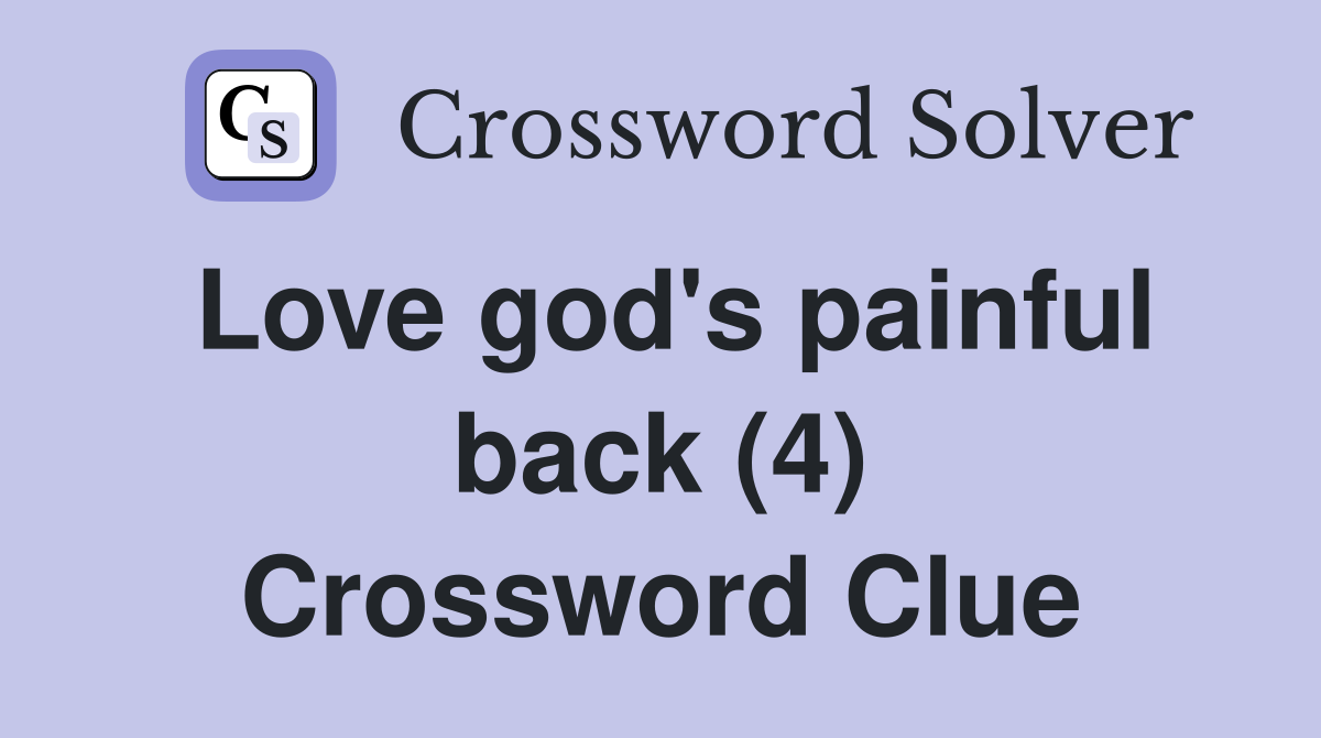 Love god's painful back (4) Crossword Clue