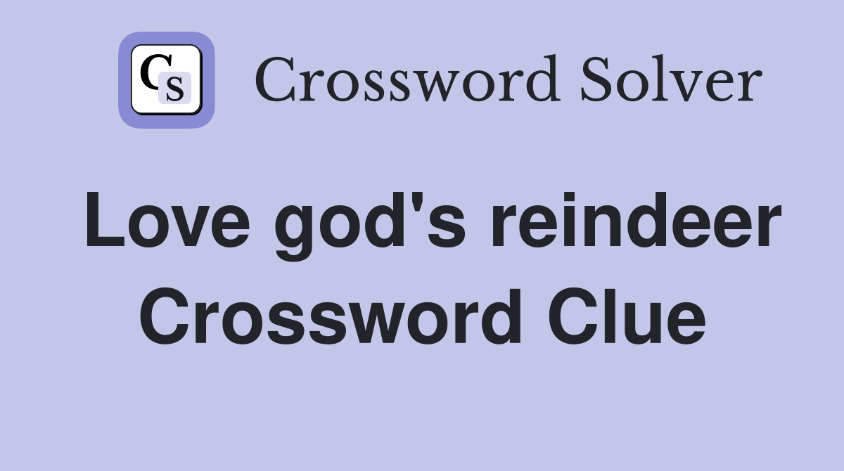 Love god's reindeer Crossword Clue