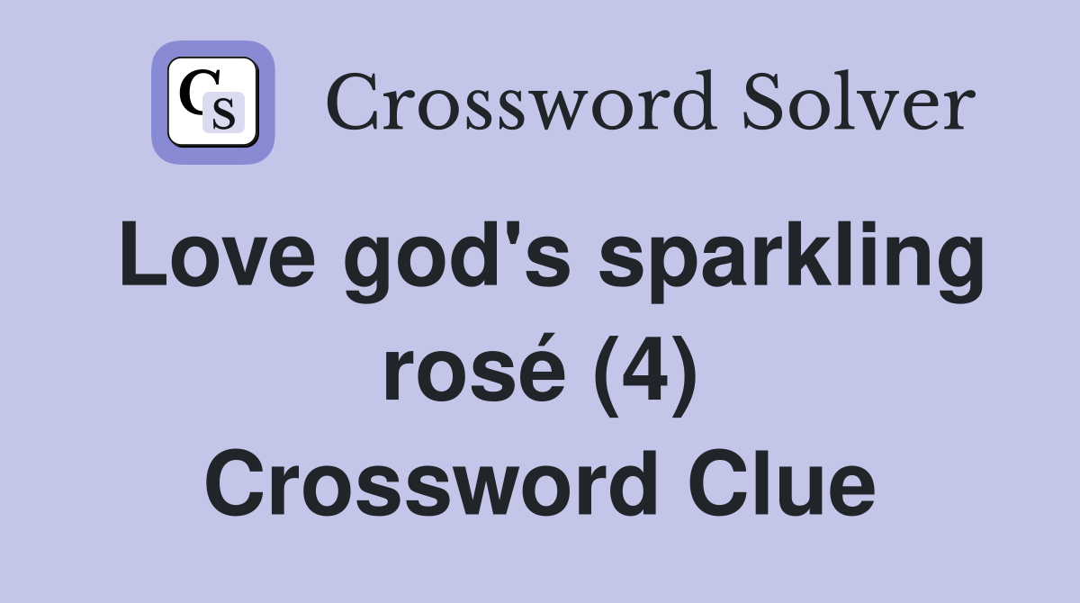 Love god's sparkling rosé (4) Crossword Clue
