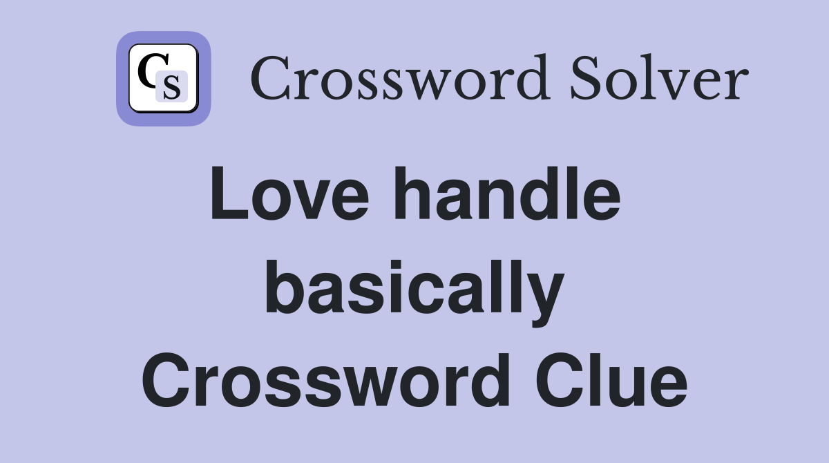Love handle  basically Crossword Clue