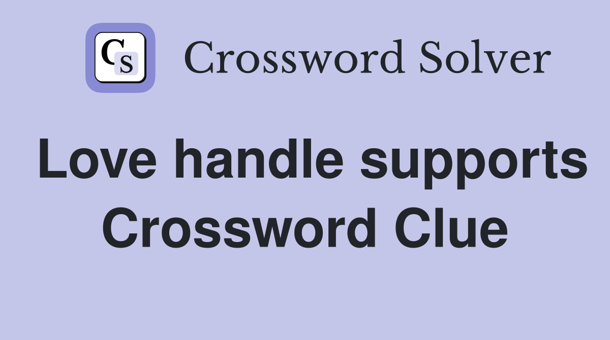 Love handle supports Crossword Clue