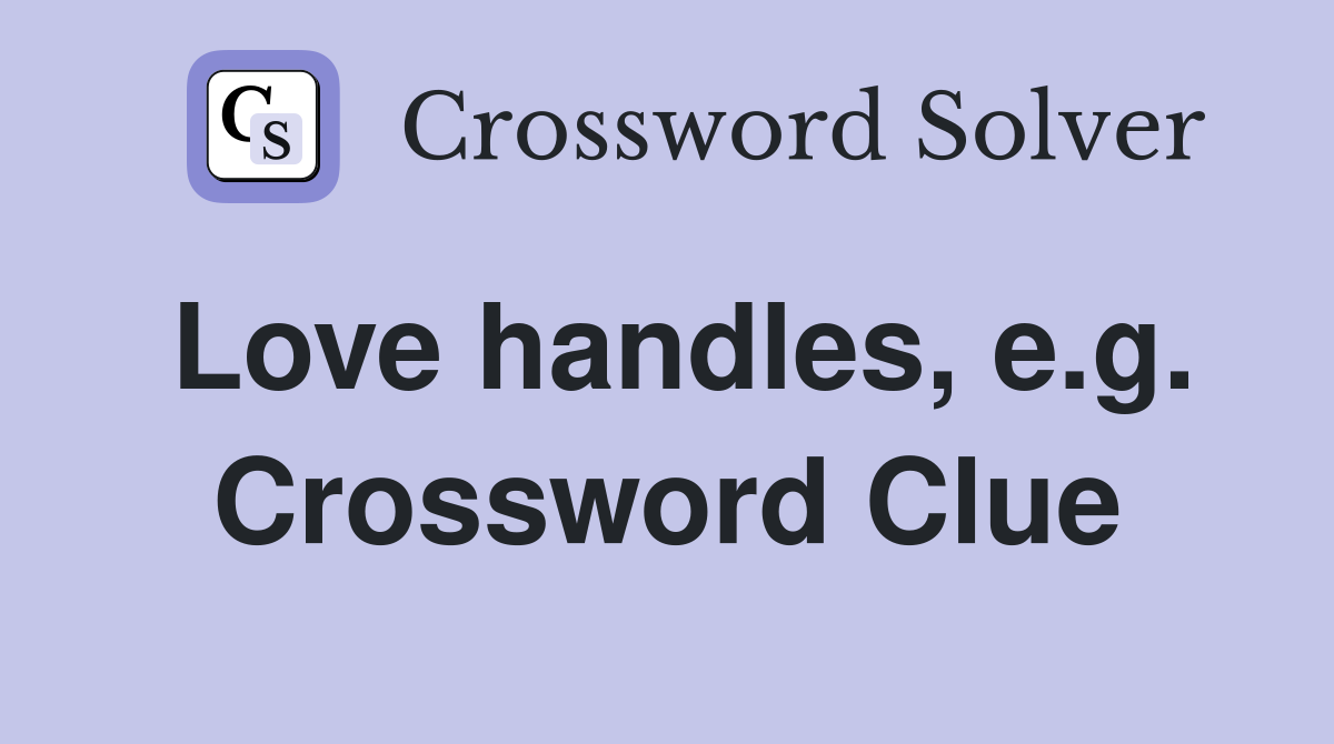 Love handles, e.g. Crossword Clue