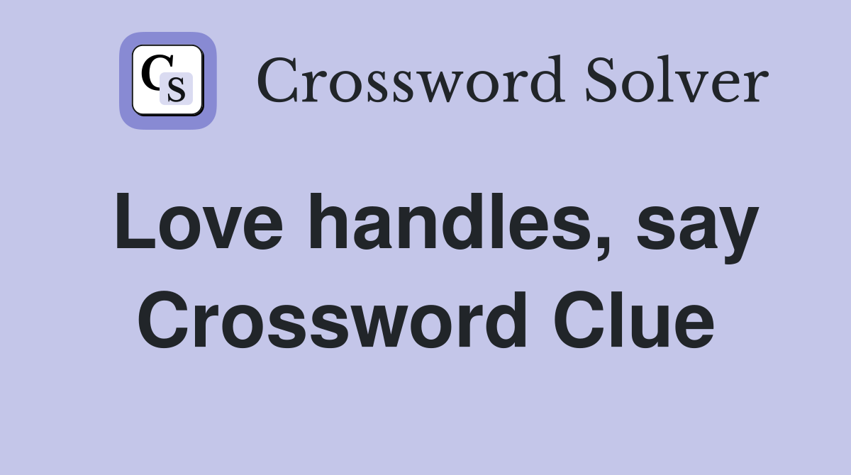 Love handles, say Crossword Clue