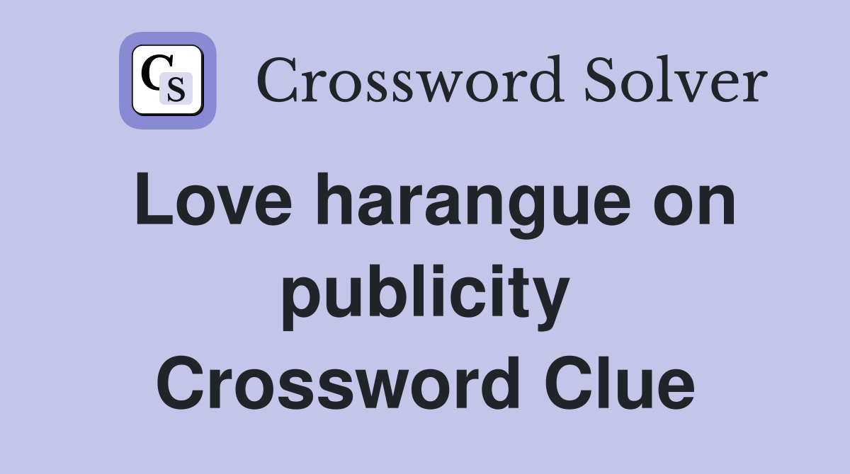 Love harangue on publicity Crossword Clue