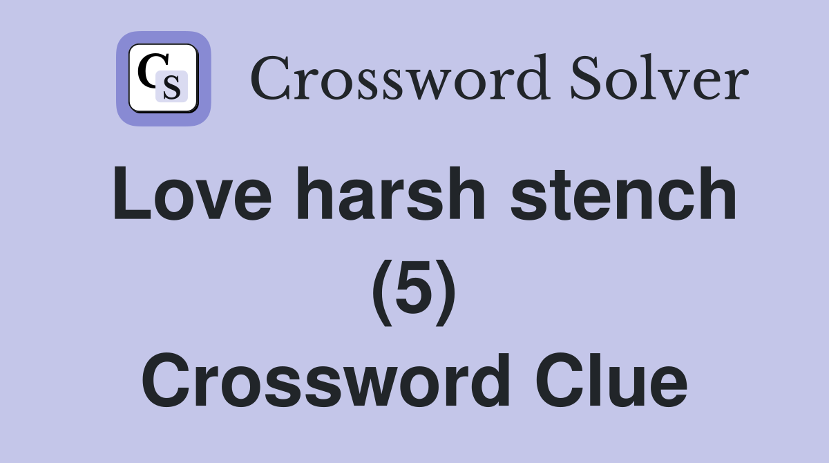 Love harsh stench (5) Crossword Clue