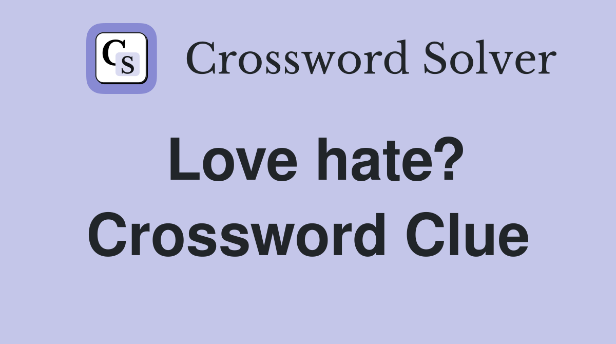 Love hate? Crossword Clue