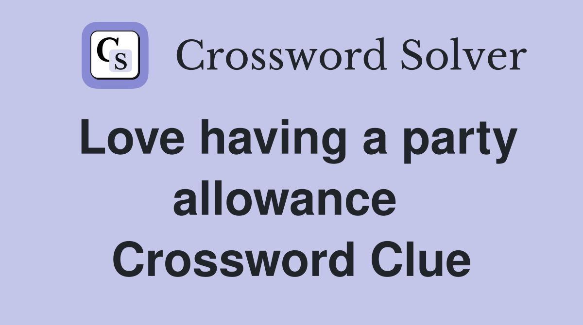 Love having a party allowance  Crossword Clue