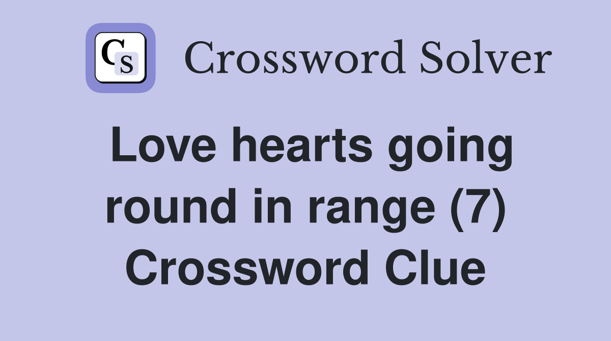 Love hearts going round in range (7) Crossword Clue