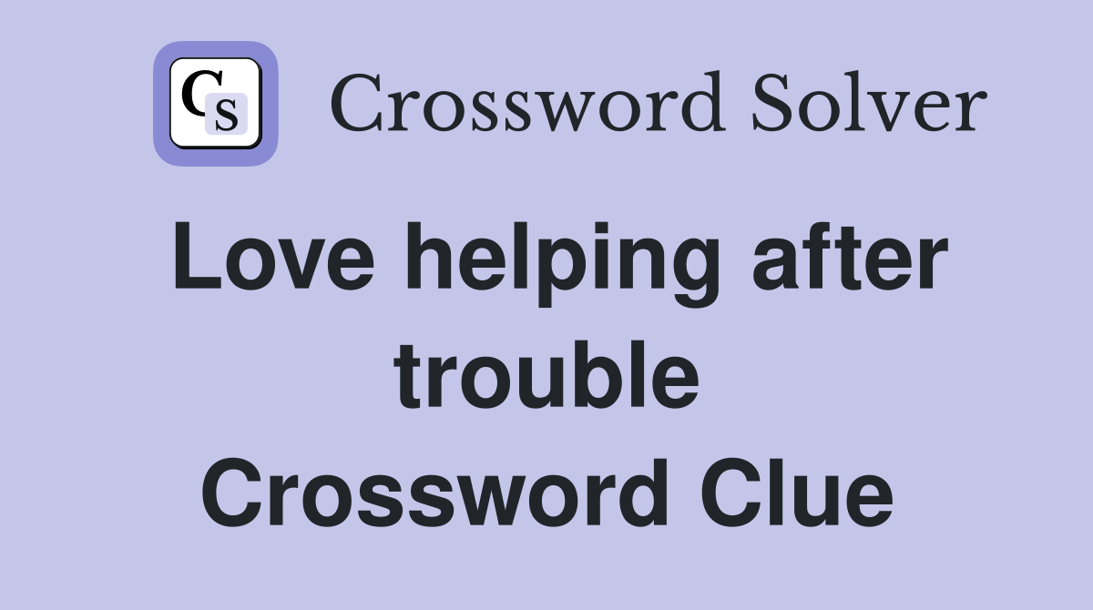 Love helping after trouble Crossword Clue