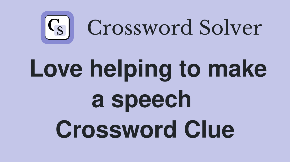 Love helping to make a speech  Crossword Clue