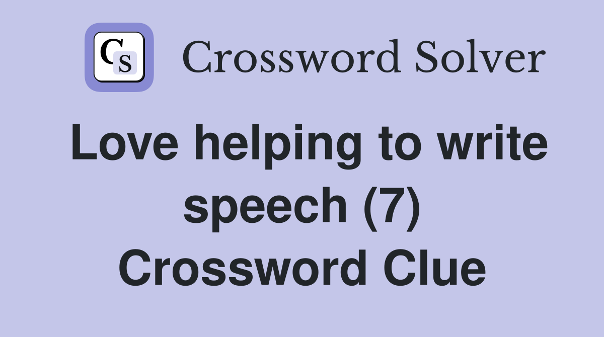 Love helping to write speech (7) Crossword Clue