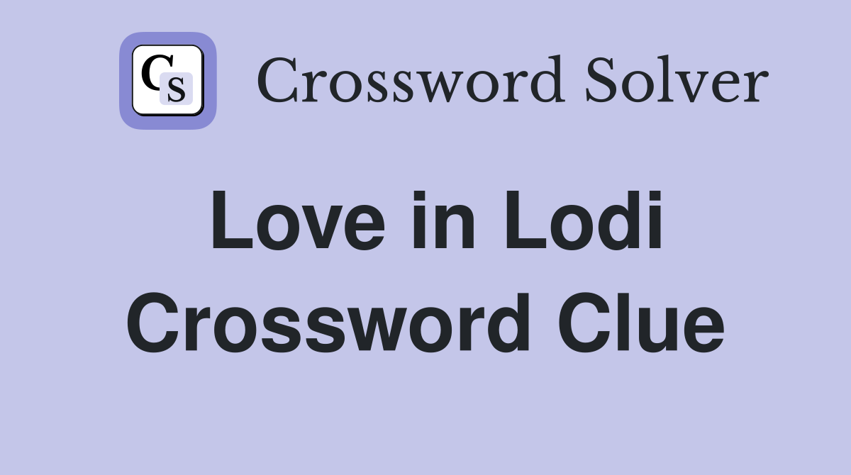 Love in Lodi Crossword Clue