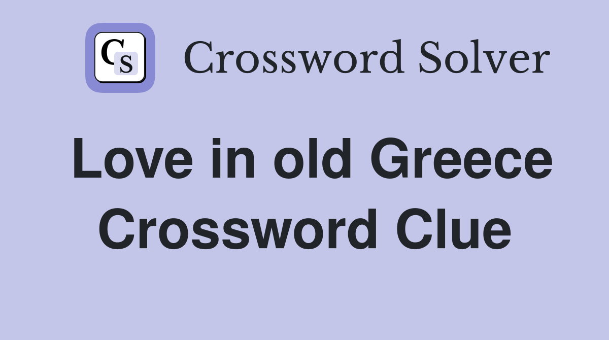 Love in old Greece Crossword Clue