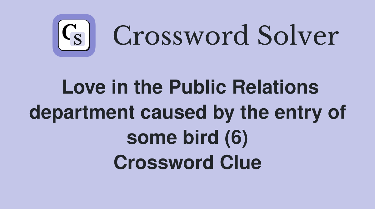 Love in the Public Relations department caused by the entry of some bird (6) Crossword Clue