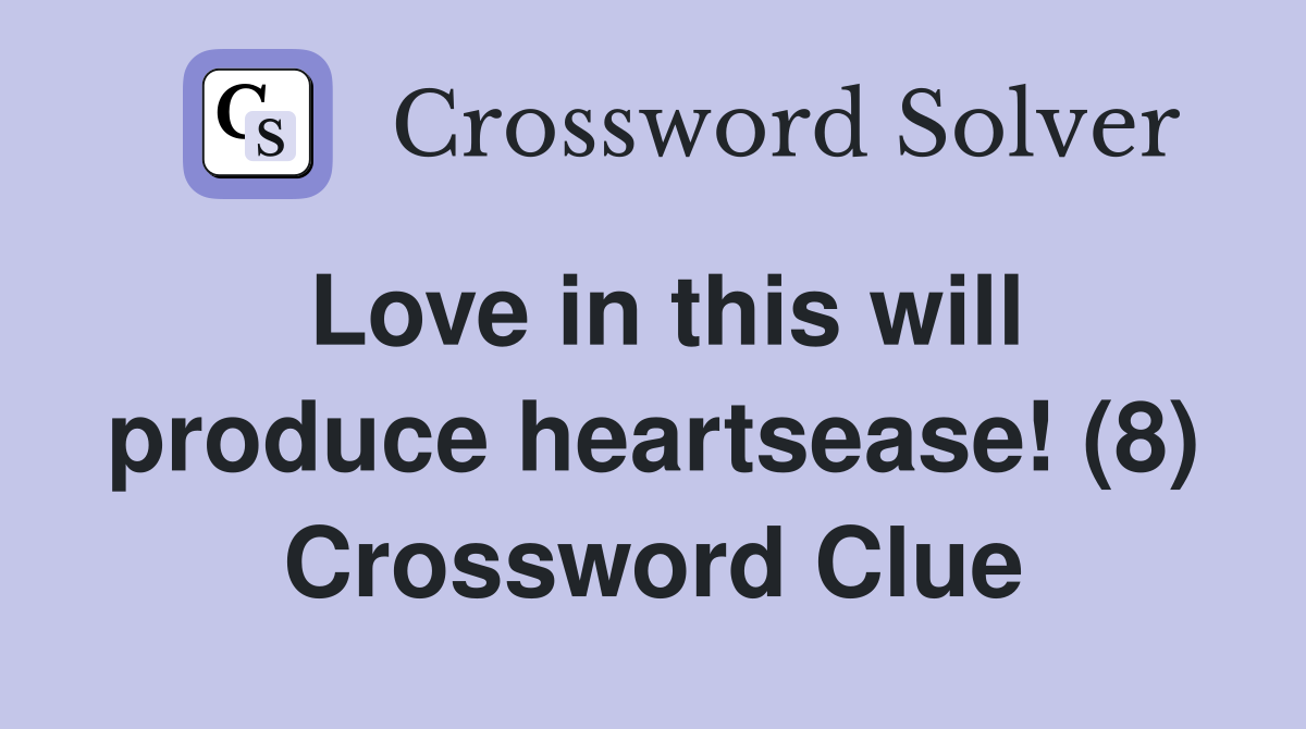 Love in this will produce heartsease! (8) Crossword Clue