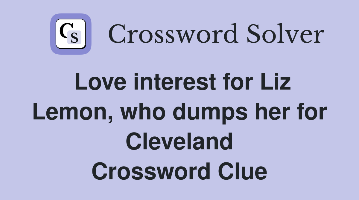 Love interest for Liz Lemon, who dumps her for Cleveland Crossword Clue
