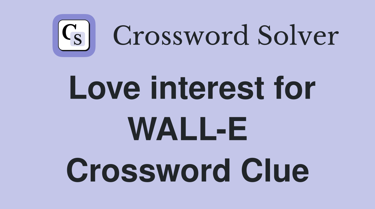 Love interest for WALL-E Crossword Clue