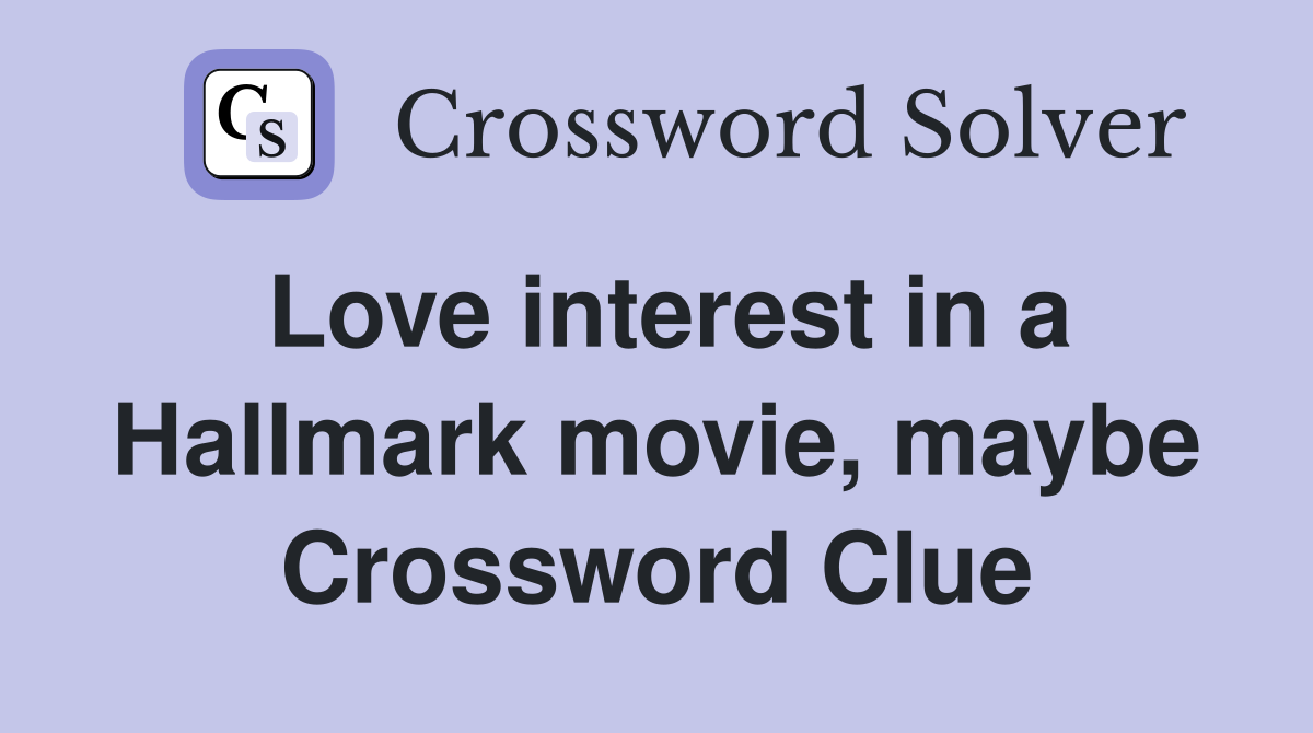 Love interest in a Hallmark movie, maybe Crossword Clue