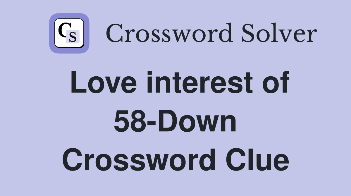 Love interest of 58-Down Crossword Clue