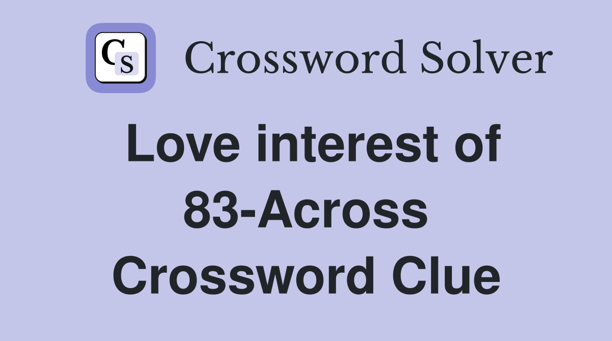 Love interest of 83-Across Crossword Clue