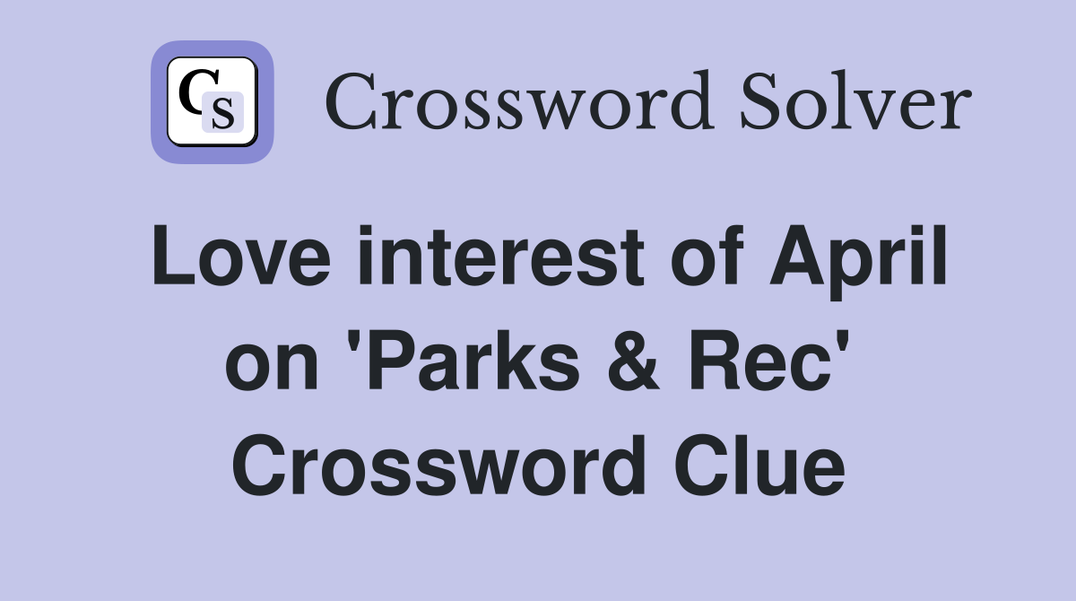 Love interest of April on 'Parks & Rec' Crossword Clue
