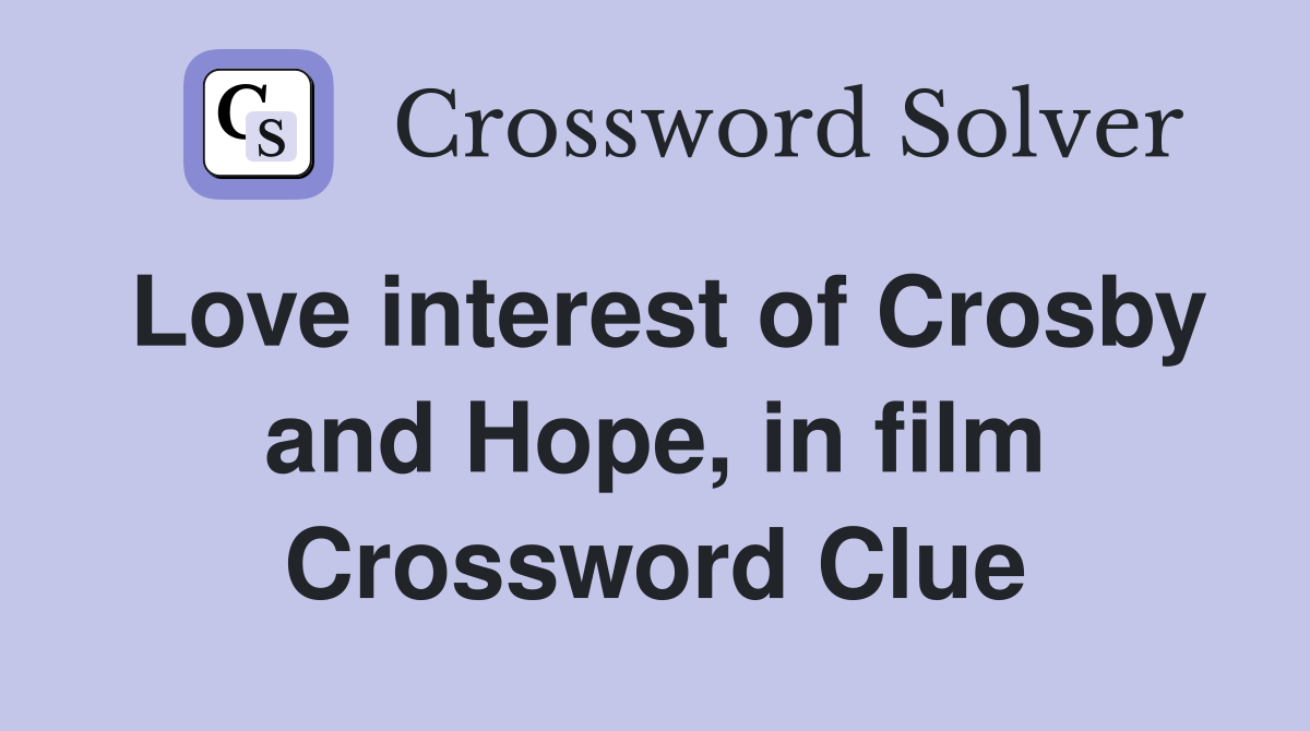 Love interest of Crosby and Hope, in film Crossword Clue