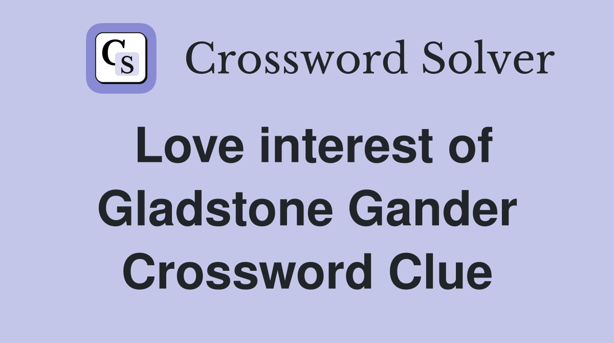 Love interest of Gladstone Gander Crossword Clue