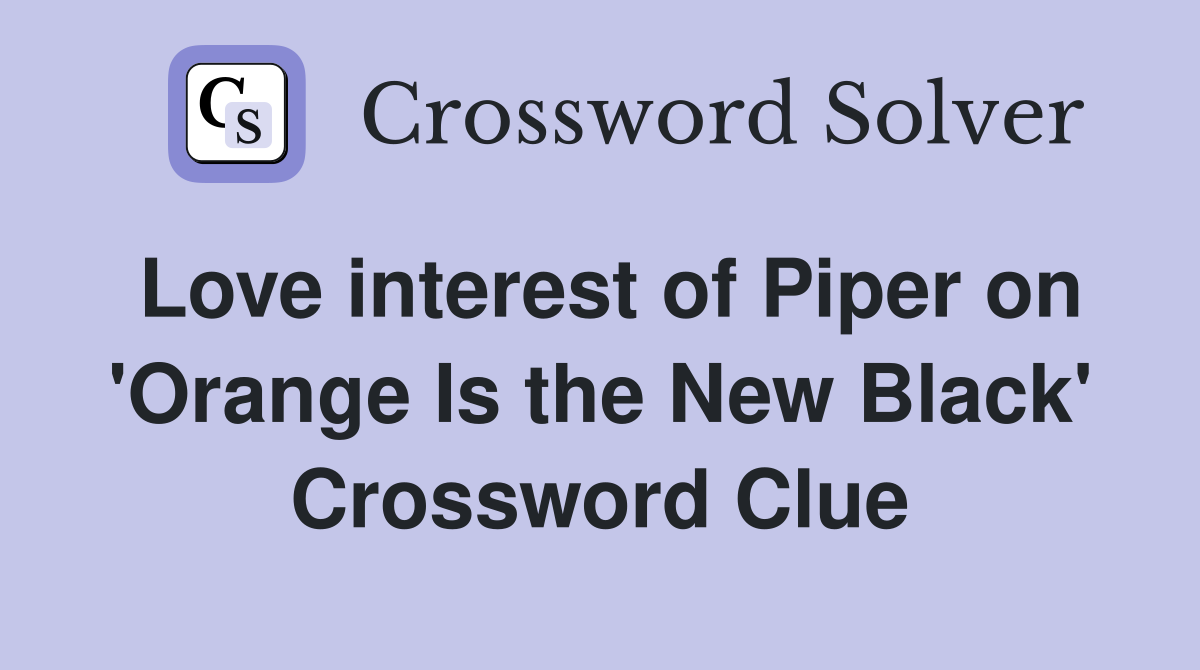 Love interest of Piper on 'Orange Is the New Black' Crossword Clue