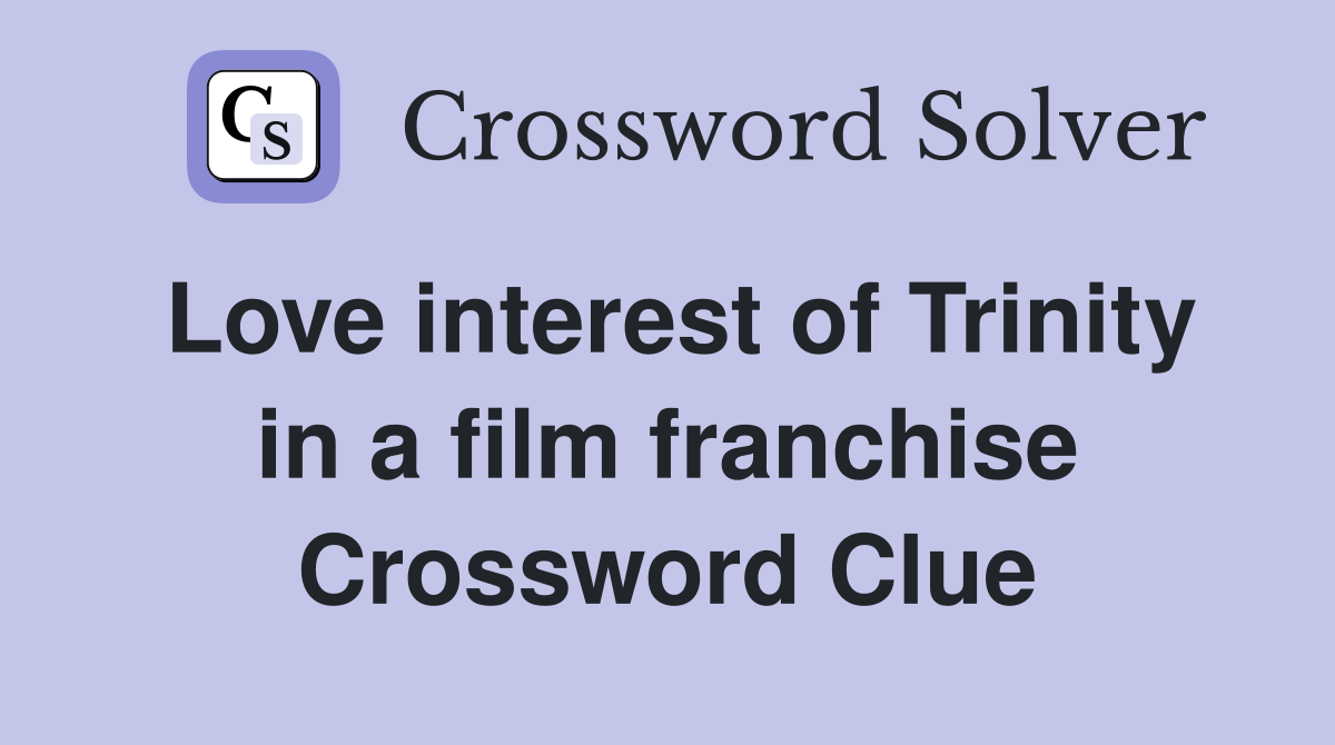 Love interest of Trinity in a film franchise Crossword Clue