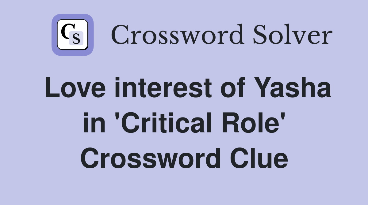 Love interest of Yasha in 'Critical Role' Crossword Clue